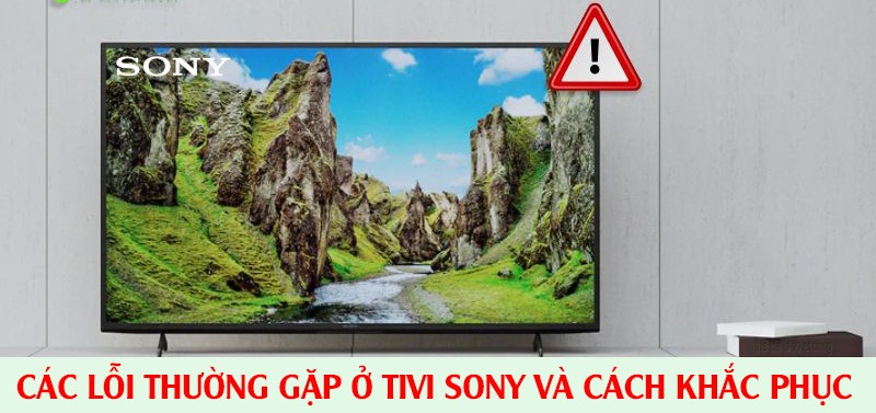 Lỗi Tivi Sony Thường Gặp