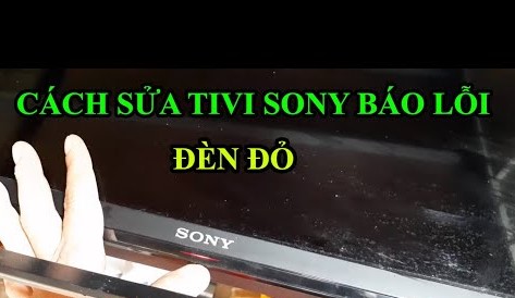 Tivi sony nháy đèn đỏ không lên hình