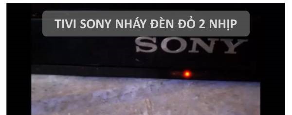 Tivi sony lỗi 2 nháy đèn đỏ 